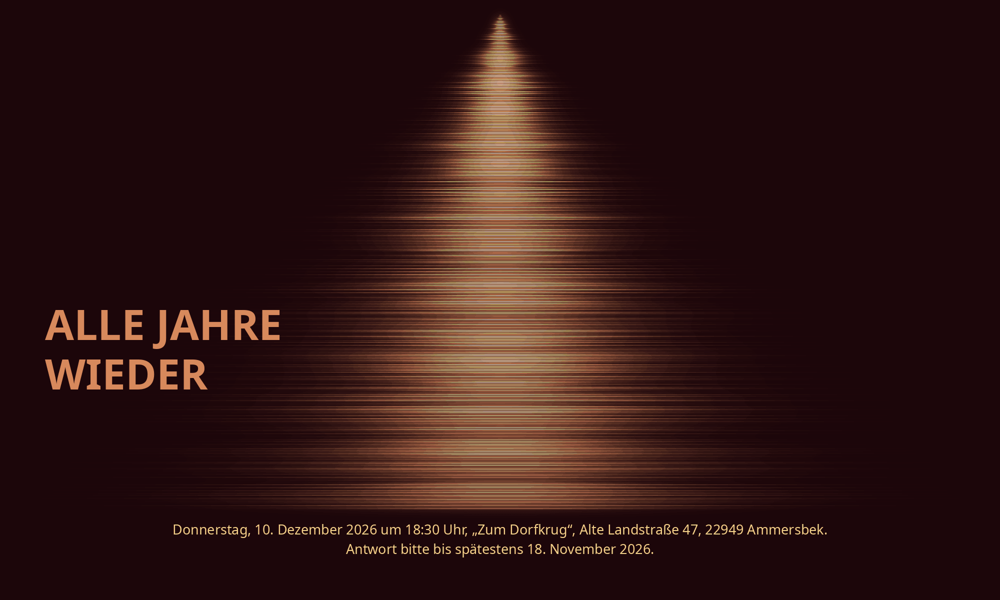Weihnachtseinladung: ALLE JAHRE WIEDER. Donnerstag, 10. Dezember 2026 um 18:30 Uhr, Zum Dorfkrug, Alte Landstraße 47, 22949 Ammersbek. Antwort bitte bis spätestens 18. November 2026.